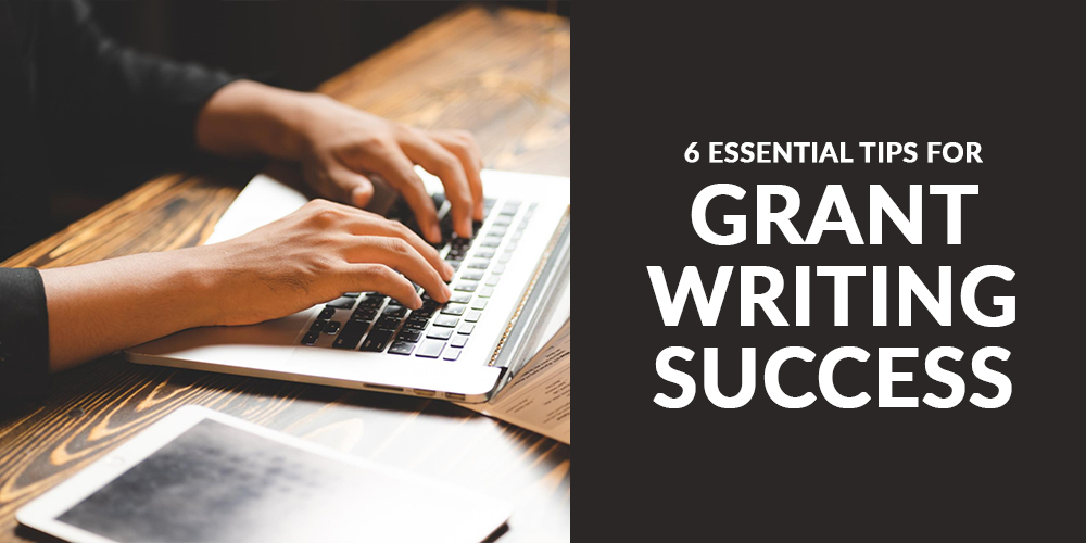 6 Essential Tips for Grant Writing Success