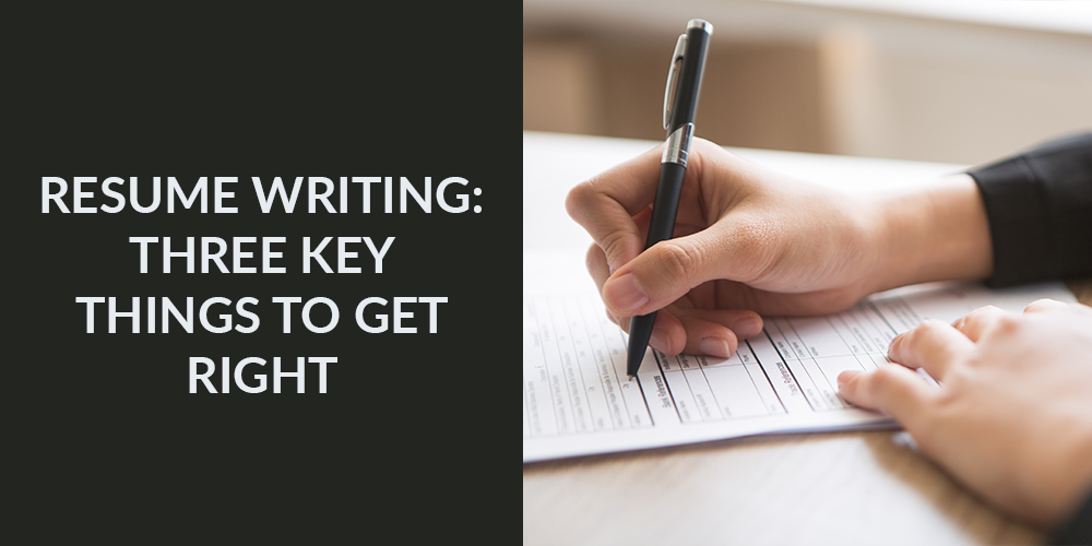 Resume Writing - three key things to get right
